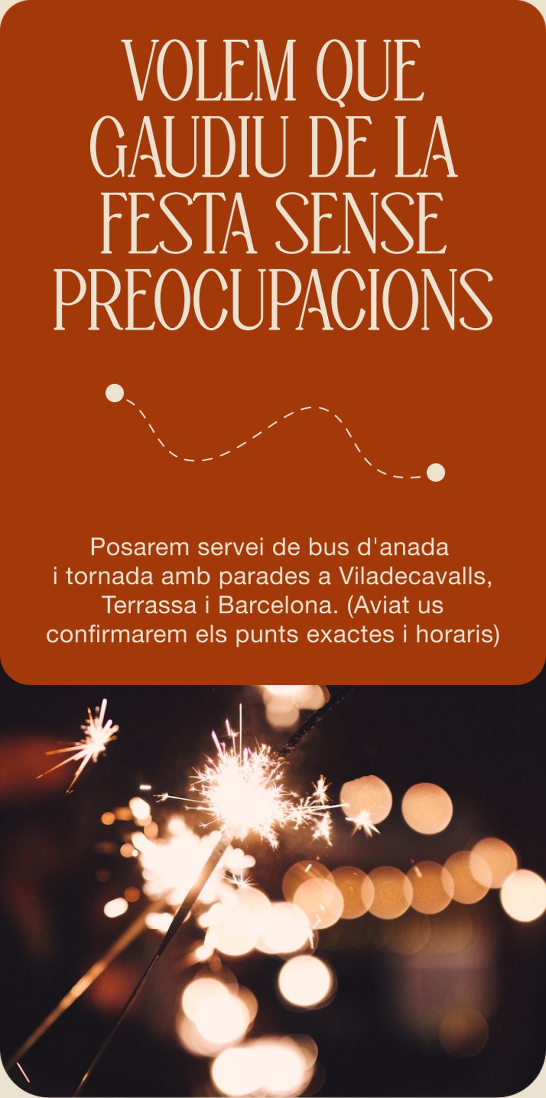 Volem que gaudiu de la festa sense preocupacions. Posarem servei de bus d'anada i tornada.
